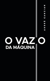 O Vazio da Maquina Niilismo e outros abismos Trilogia do Nada Livro 2 Andre Cancian